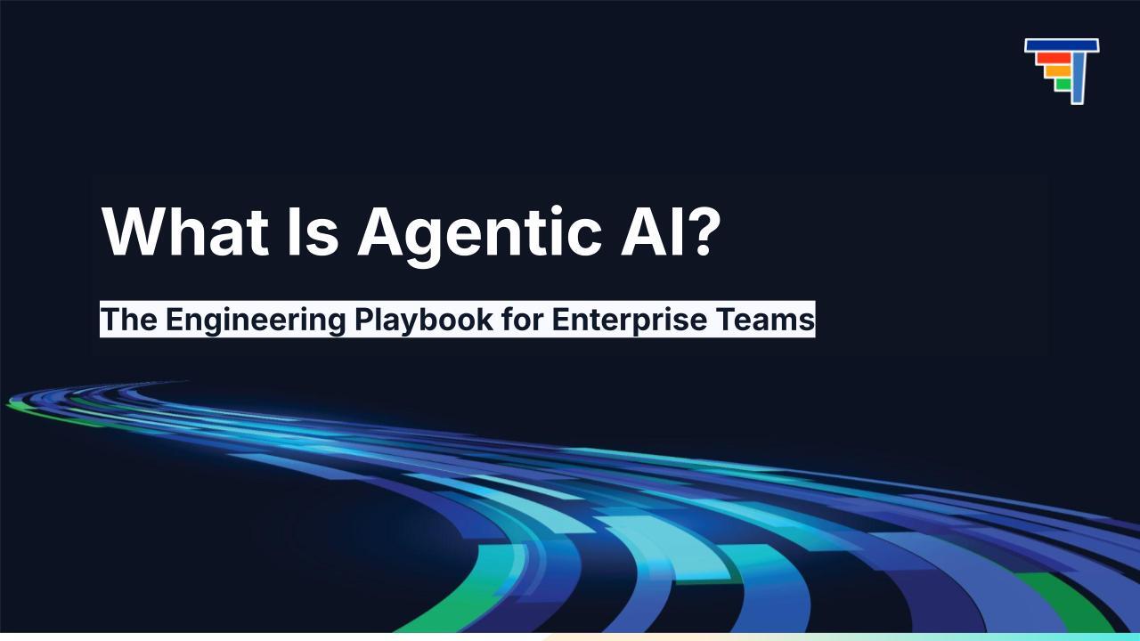 What Is Agentic AI? The Engineering Playbook for Enterprise Teams
